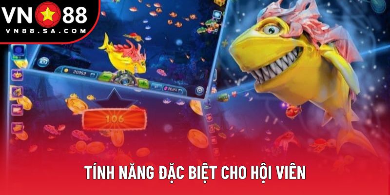 Tính năng đặc biệt cho hội viên