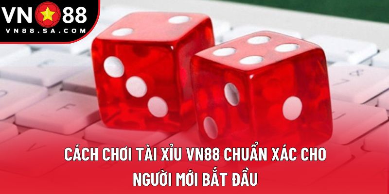 Cách Chơi Tài Xỉu Chi Tiết Và Hiệu Quả Với Mẹo Hay Cho Hội Viên 1 Cách Chơi Tài Xỉu VN88 Chuẩn Xác Cho Người Mới Bắt Đầu