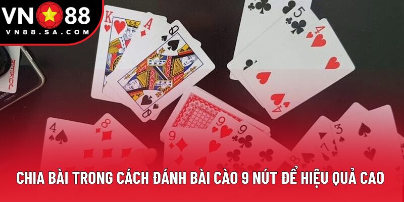 Chia bài trong cách đánh bài cào 9 nút để hiệu quả cao Chia bài trong cách đánh bài cào 9 nút để hiệu quả cao