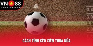 Cách Tính Kèo Xiên Thua Nửa - Công Thức Chuẩn Xác 2025
