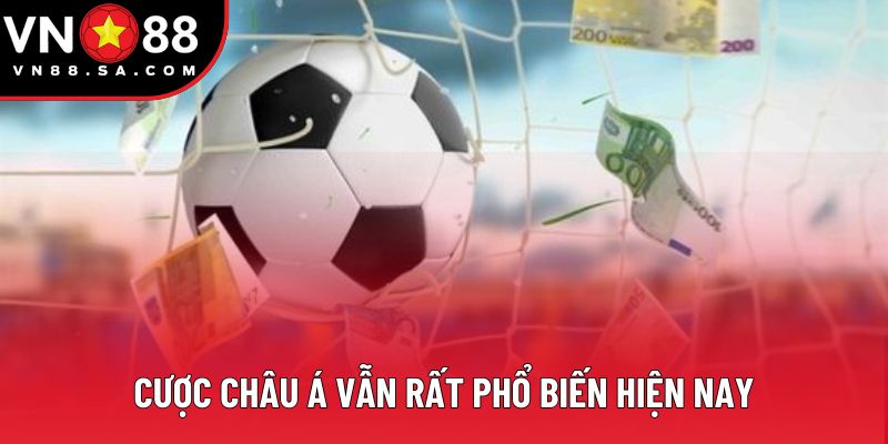 Cược châu Á vẫn rất phổ biến hiện nay