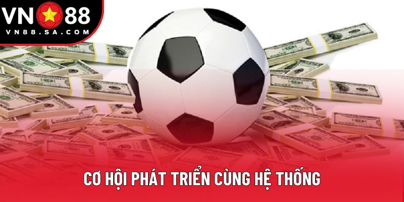 Cơ hội phát triển cùng hệ thống