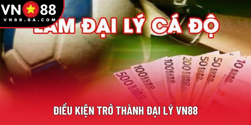Điều kiện trở thành đại lý VN88