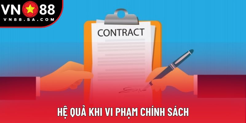 Hệ quả khi vi phạm chính sách