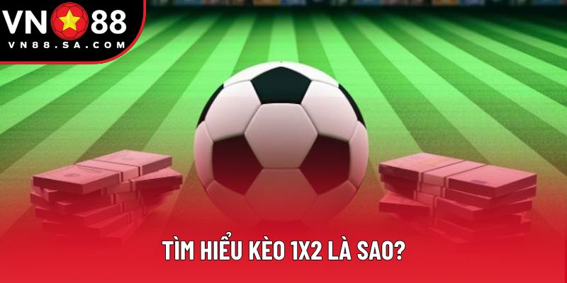 Tìm hiểu kèo 1x2 là sao?