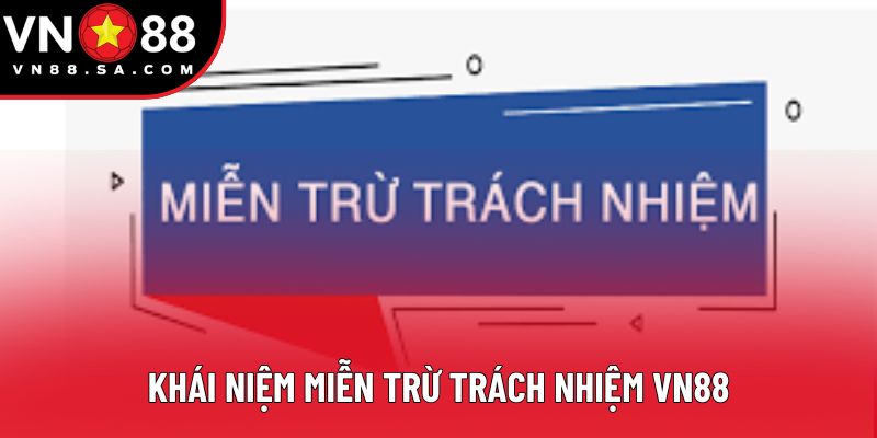Khái niệm miễn trừ trách nhiệm VN88