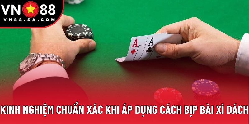 Kinh nghiệm chuẩn xác khi áp dụng cách bịp bài Xì Dách
