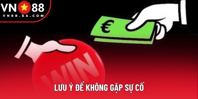 Lưu ý để không gặp sự cố