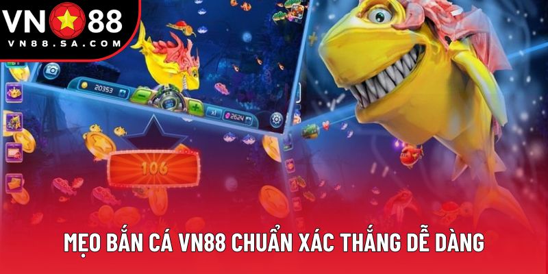 Mẹo bắn cá VN88 chuẩn xác thắng dễ dàng
