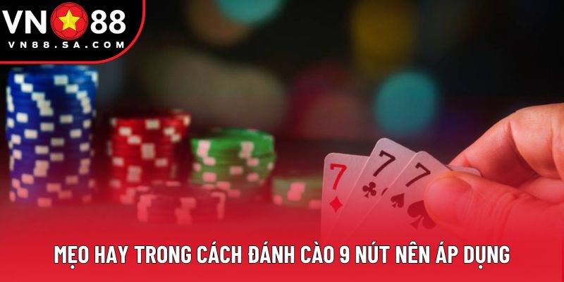 Mẹo hay trong cách đánh cào 9 nút nên áp dụng Mẹo hay trong cách đánh cào 9 nút nên áp dụng
