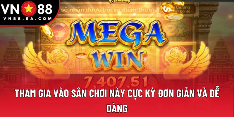 Tham gia vào sân chơi này cực kỳ đơn giản và dễ dàng