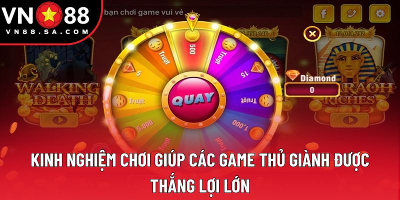 Kinh nghiệm chơi giúp các game thủ giành được thắng lợi lớn