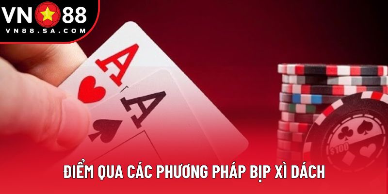 Điểm qua các phương pháp bịp Xì Dách