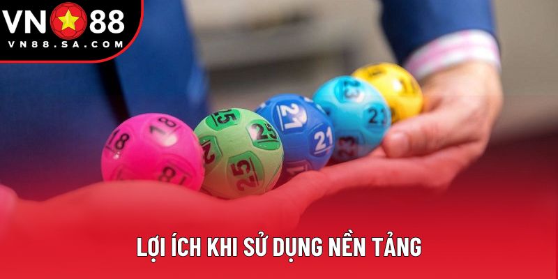 Lợi ích khi sử dụng nền tảng