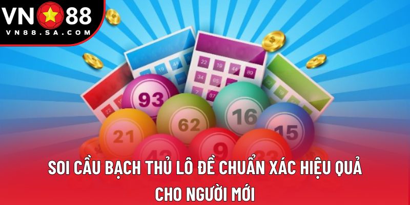 Soi Cầu Bạch Thủ Lô Đề Chuẩn Xác Hiệu Quả Cho Người Mới