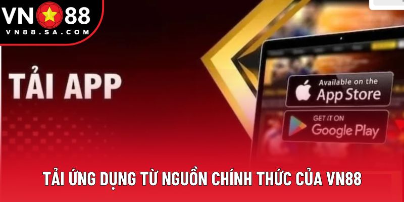 Tải ứng dụng từ nguồn chính thức của VN88