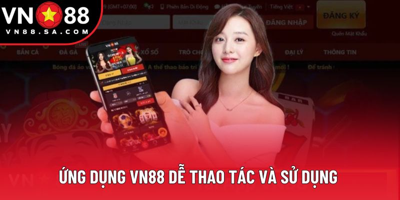 Ứng dụng VN88 dễ thao tác và sử dụng 