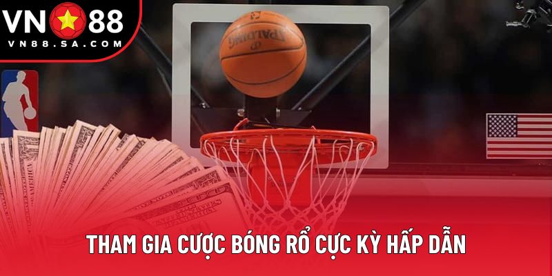 Tham gia cược bóng rổ cực kỳ hấp dẫn